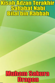 Title: Kisah Adzan Terakhir Sahabat Nabi Bilal bin Rabbah, Author: Muham Sakura Dragon