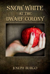 Title: Snow White at the Dwarf Colony, Author: Joseph Burgo