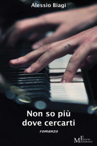 Title: Non so più dove cercarti, Author: Alessio Biagi