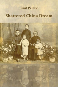 Title: Shattered China Dream, Author: Paul Pellew