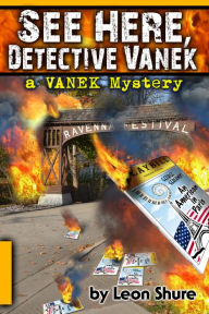 Title: See Here, Detective Vanek, a Vanek Mystery, Author: Leon Shure