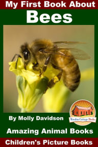 Title: My First Book About Bees: Amazing Animal Books - Children's Picture Books, Author: Molly Davidson