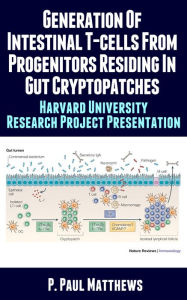 Title: Generation of Intestinal T-Cells from Progenitors Residing in Gut Cryptopatches, Author: P. Paul Matthews