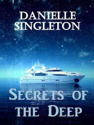 Title: Secrets of the Deep, Author: Danielle Singleton