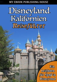 Title: Disneyland Kalifornien Reiseführer, Author: My Ebook Publishing House