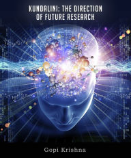 Title: Kundalini: The Direction of Future Research, Author: Gopi Krishna
