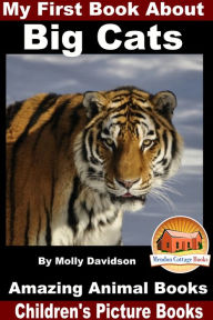 Title: My First Book About Big Cats: Amazing Animal Books - Children's Picture Books, Author: Molly Davidson