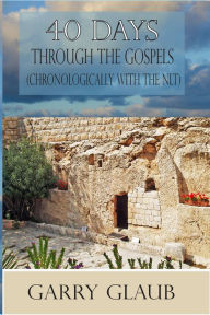 Title: 40 Days Through the Gospels (with the One Year Chronological NLT Bible), Author: Garry Glaub