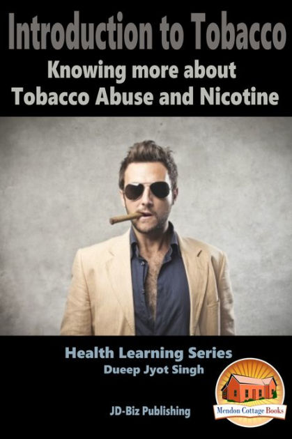 Introduction To Tobacco: Knowing more about Tobacco Abuse and Nicotine ...