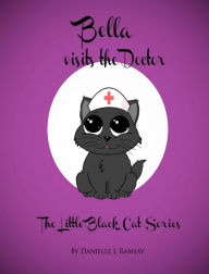 Title: The Little Black Cat: Bella Visits the Doctor, Author: Danielle L Ramsay