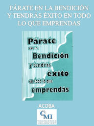 Title: Párate en la bendición y tendrás éxito en todo lo que emprendas, Author: ACOBA