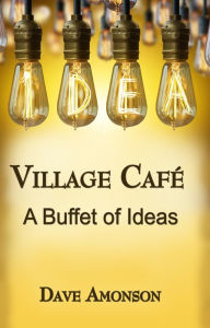 Title: Village Cafe A Buffet of Ideas, Author: Dave Amonson