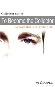 Title: To Become the Collector, Author: Croyus