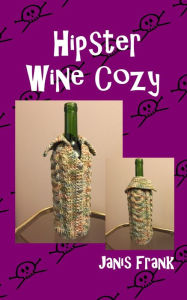 Title: Hipster Wine Cozy, Author: Janis Frank