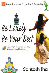 Title: Be Lonely, Be Your Best, Author: Santosh Jha