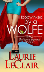 Title: Hoodwinked By A Wolfe (Once Upon A Romance Series Book 9), Author: Laurie LeClair