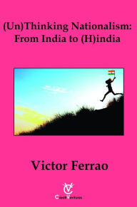 Title: (Un) Thinking Nationalism: From India to (H)india, Author: Dr Victor Ferrao