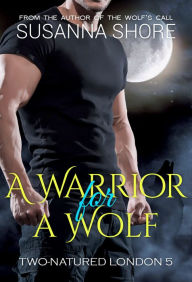 Title: A Warrior for a Wolf. Two-Natured London 5., Author: Susanna Shore