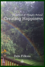 Title: The School of Thought Behind Creating Happiness, Author: Debi Filkins
