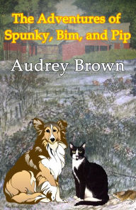 Title: The Adventures of Spunky, Bim, and Pip, Author: Audrey Brown