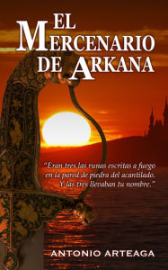 Title: El mercenario de Arkana, Author: Antonio Arteaga