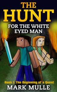 Title: The Hunt for the White Eyed Man, Book 1: The Beginning of a Quest, Author: Mark Mulle