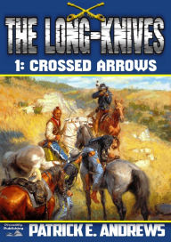 Title: The Long-Knives 1: Crossed Arrows, Author: Patrick E. Andrews