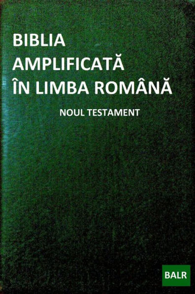 Biblia Amplificata in Limba Romana: Noul Testament