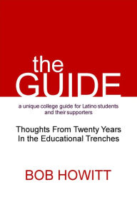 Title: The Guide:Thoughts from Twenty Years in the Educational Trenches, Author: Bob Howitt