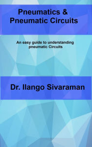 Title: Pneumatics and Pneumatic Circuits, Author: Dr.Ilango Sivaraman