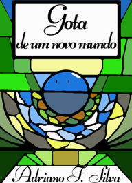 Title: Gota de um novo mundo, Author: Adriano Silva