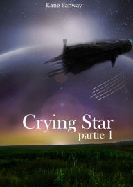 Title: Crying Star, Partie 1, Author: Kane Banway
