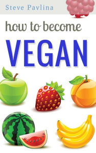 Title: How to Become Vegan, Author: Steve Pavlina