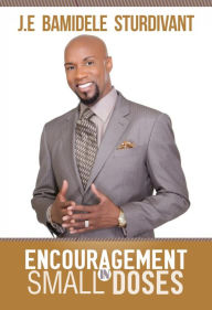 Title: Encouragement in Small Doses, Author: J.E Sturdivant