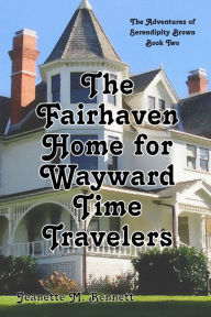 Title: The Fairhaven Home for Wayward Time Travelers, Author: Jeanette M. Bennett