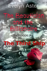 Title: The Beautician and the Billionaire Episode 3: The Third Ship, Author: Evelyn Aster