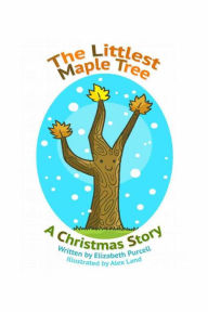 Title: The Littlest Maple Tree: A Christmas Story, Author: Elizabeth Purcell