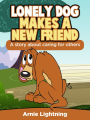 Lonely Dog Make a New Friend: A Story About Caring for Others