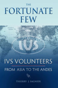 Title: The Fortunate Few IVS Volunteers from Asia to the Andes, Author: Thierry Sagnier