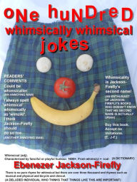 Title: One Hundred Whimsically Whimsical Jokes, Author: Ebenezer Jackson-Firefly