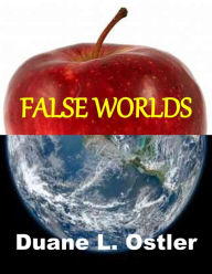 Title: False Worlds, Author: Duane L. Ostler