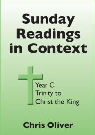 Title: Sunday Readings in Context: Year C - Trinity to Christ the King, Author: Chris Oliver