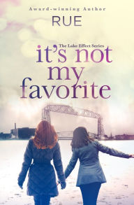 Title: It's Not My Favorite (The Lake Effect Series, Book 1), Author: Rue