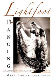 Title: Lightfoot Dancing: An Australian-Indian Affair, Author: Mary Louise Lightfoot