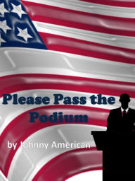 Title: Please Pass the Podium, Author: Johnny American