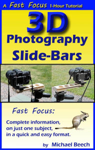 Title: 3D Photography Slide-Bars, How to Make 3D Camera Slide-Bars and Twin-Cam Mounting Bars, Author: Michael Beech