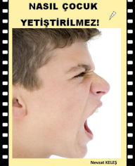 Title: Nasil Cocuk Yetistirilmez, Author: Nevzat Keles