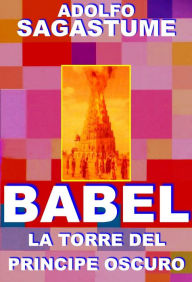 Title: Babel, La Torre del Príncipe Oscuro, Author: Adolfo Sagastume