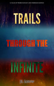 Title: Trails Through The Infinite, Author: JL Louw