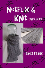 Title: Netflix and Knit: this Scarf, Author: Janis Frank